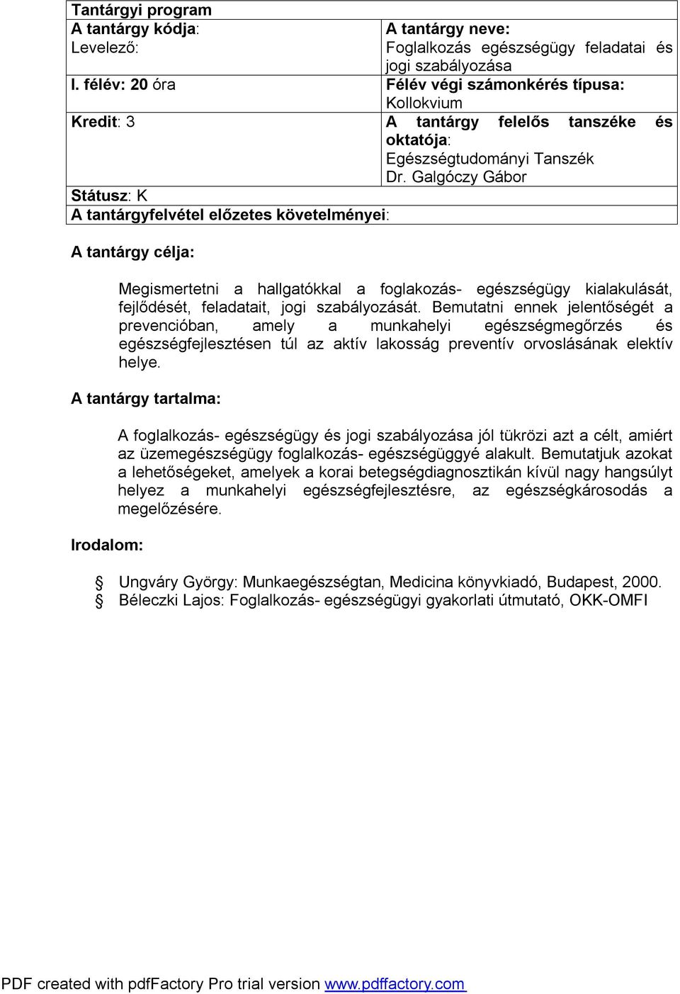 Bemutatni ennek jelentőségét a prevencióban, amely a munkahelyi egészségmegőrzés és egészségfejlesztésen túl az aktív lakosság preventív orvoslásának elektív helye.