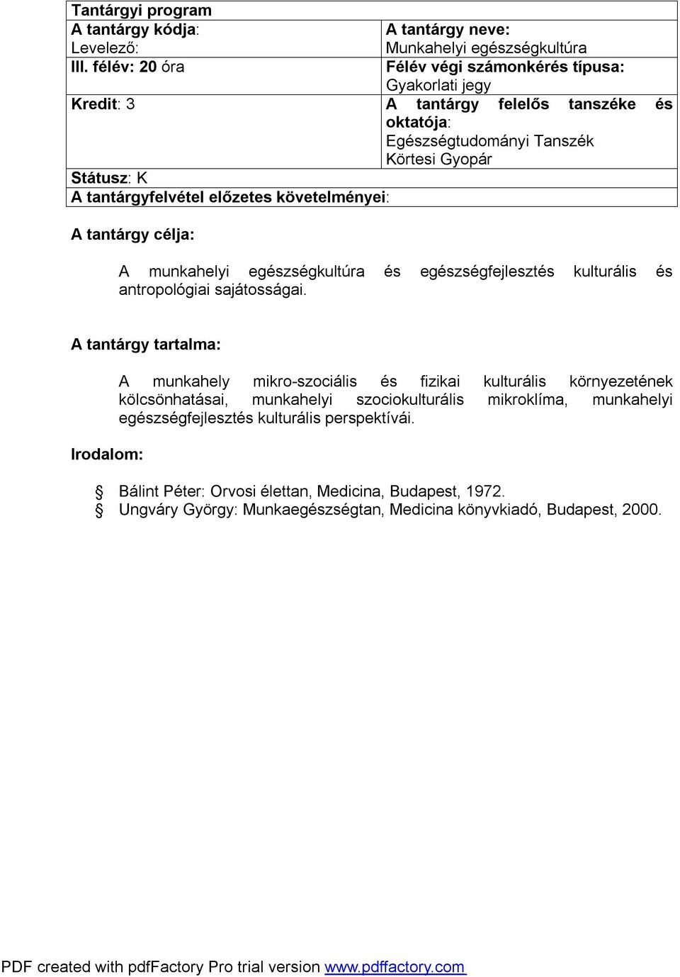 A tantárgy tartalma: A munkahely mikro-szociális és fizikai kulturális környezetének kölcsönhatásai, munkahelyi szociokulturális mikroklíma,