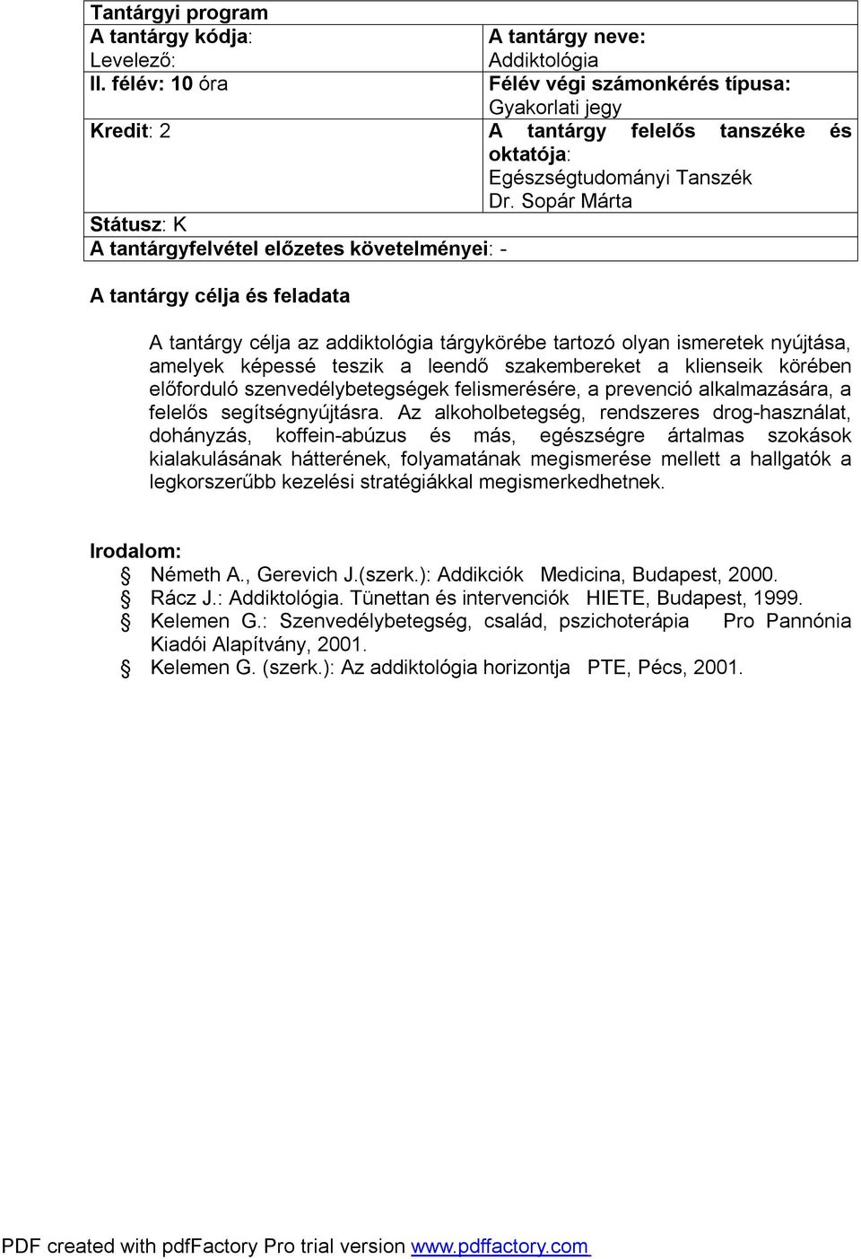 körében előforduló szenvedélybetegségek felismerésére, a prevenció alkalmazására, a felelős segítségnyújtásra.