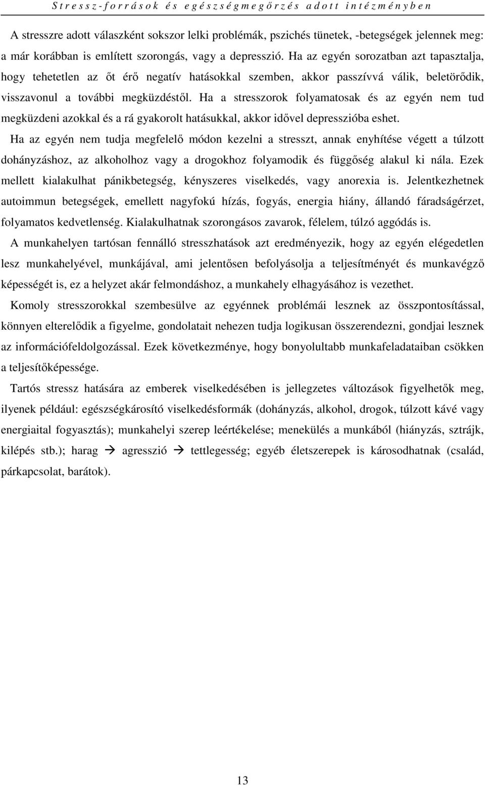 Ha a stresszorok folyamatosak és az egyén nem tud megküzdeni azokkal és a rá gyakorolt hatásukkal, akkor idıvel depresszióba eshet.