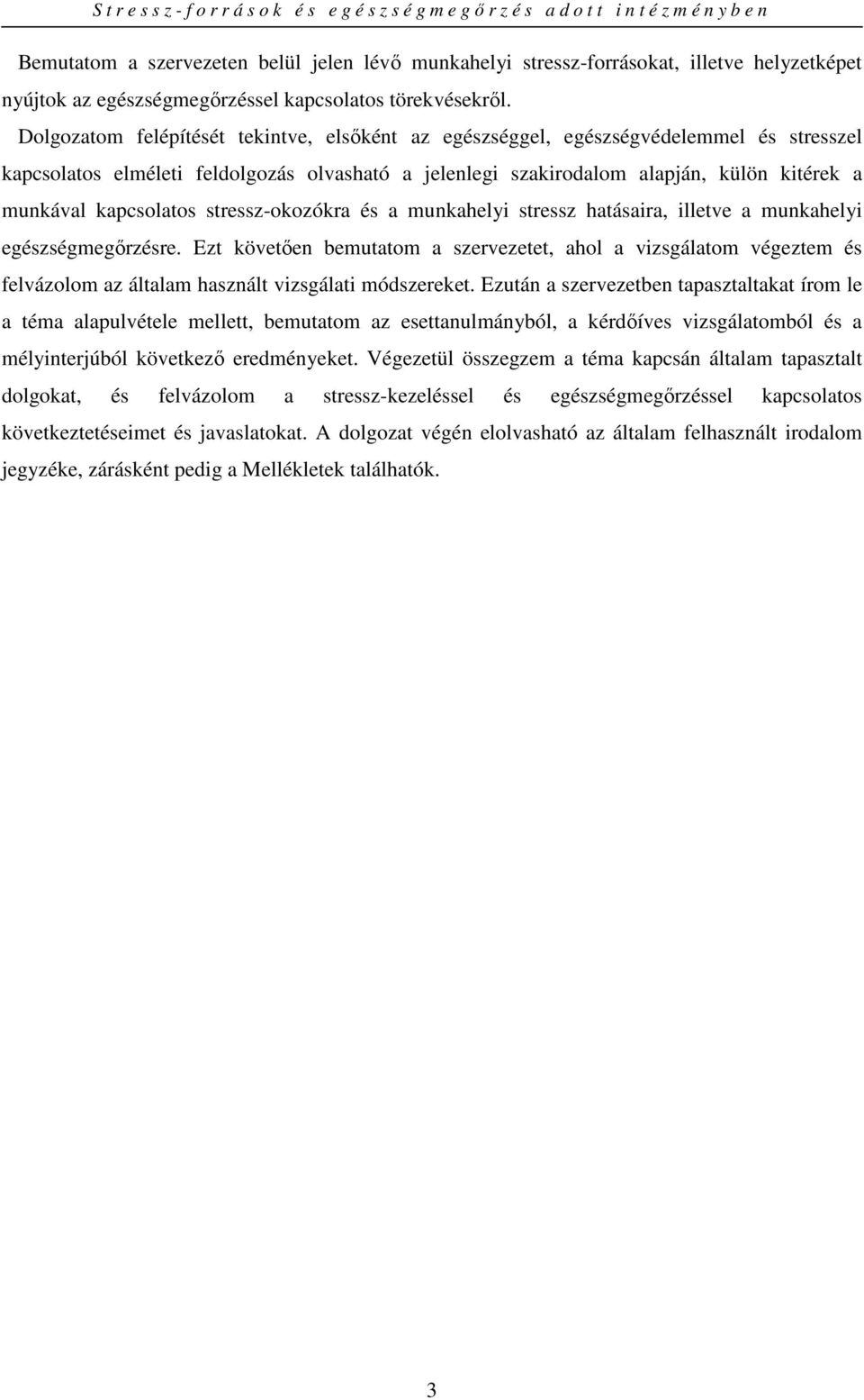 kapcsolatos stressz-okozókra és a munkahelyi stressz hatásaira, illetve a munkahelyi egészségmegırzésre.