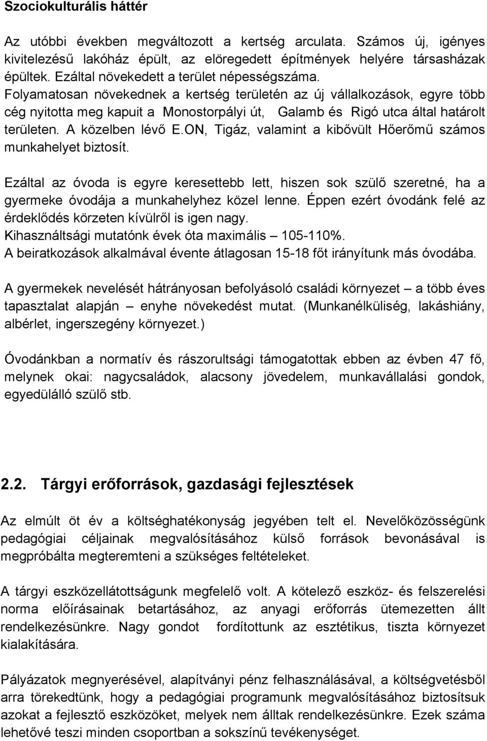 Folyamatosan növekednek a kertség területén az új vállalkozások, egyre több cég nyitotta meg kapuit a Monostorpályi út, Galamb és Rigó utca által határolt területen. A közelben lévő E.