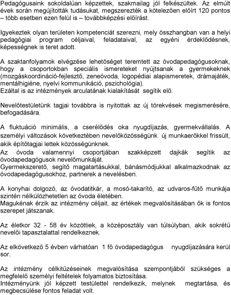 Igyekeztek olyan területen kompetenciát szerezni, mely összhangban van a helyi pedagógiai program céljaival, feladataival, az egyéni érdeklődésnek, képességnek is teret adott.