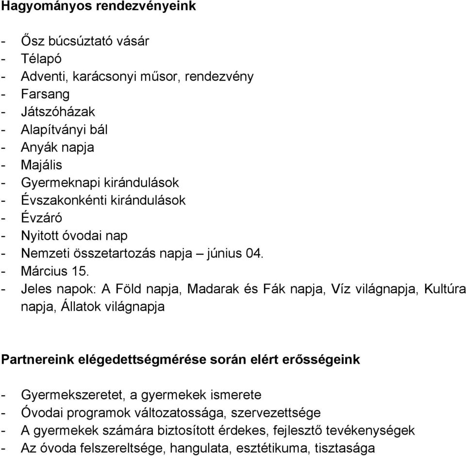 - Jeles napok: A Föld napja, Madarak és Fák napja, Víz világnapja, Kultúra napja, Állatok világnapja Partnereink elégedettségmérése során elért erősségeink -