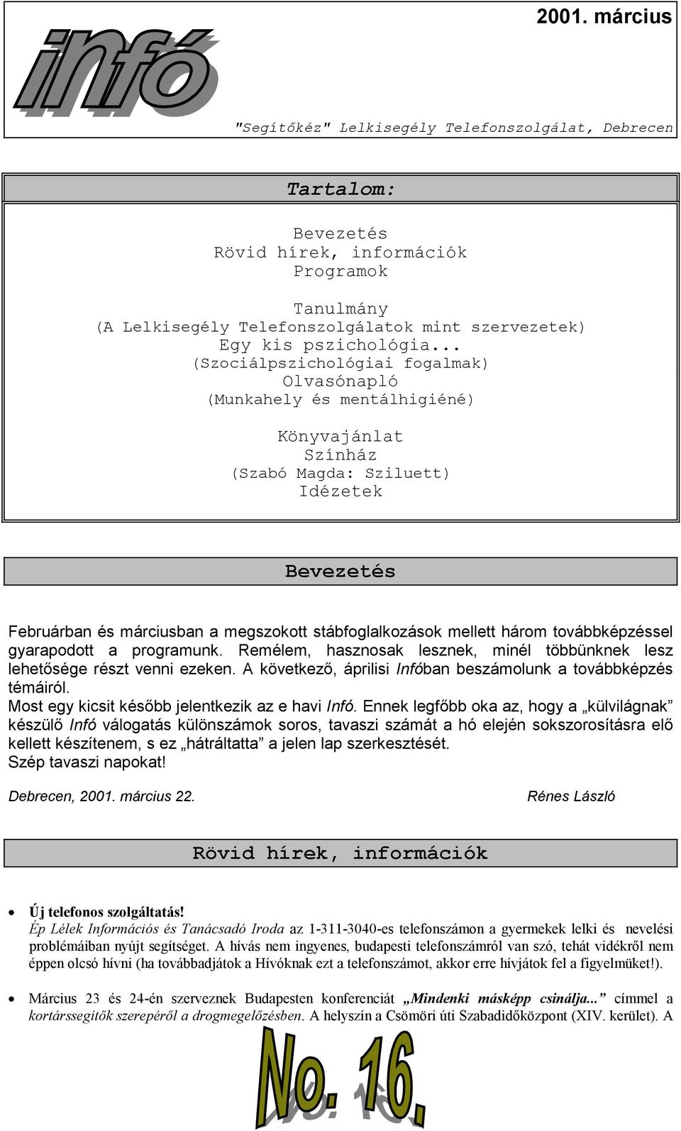 mellett három továbbképzéssel gyarapodott a programunk. Remélem, hasznosak lesznek, minél többünknek lesz lehetősége részt venni ezeken.