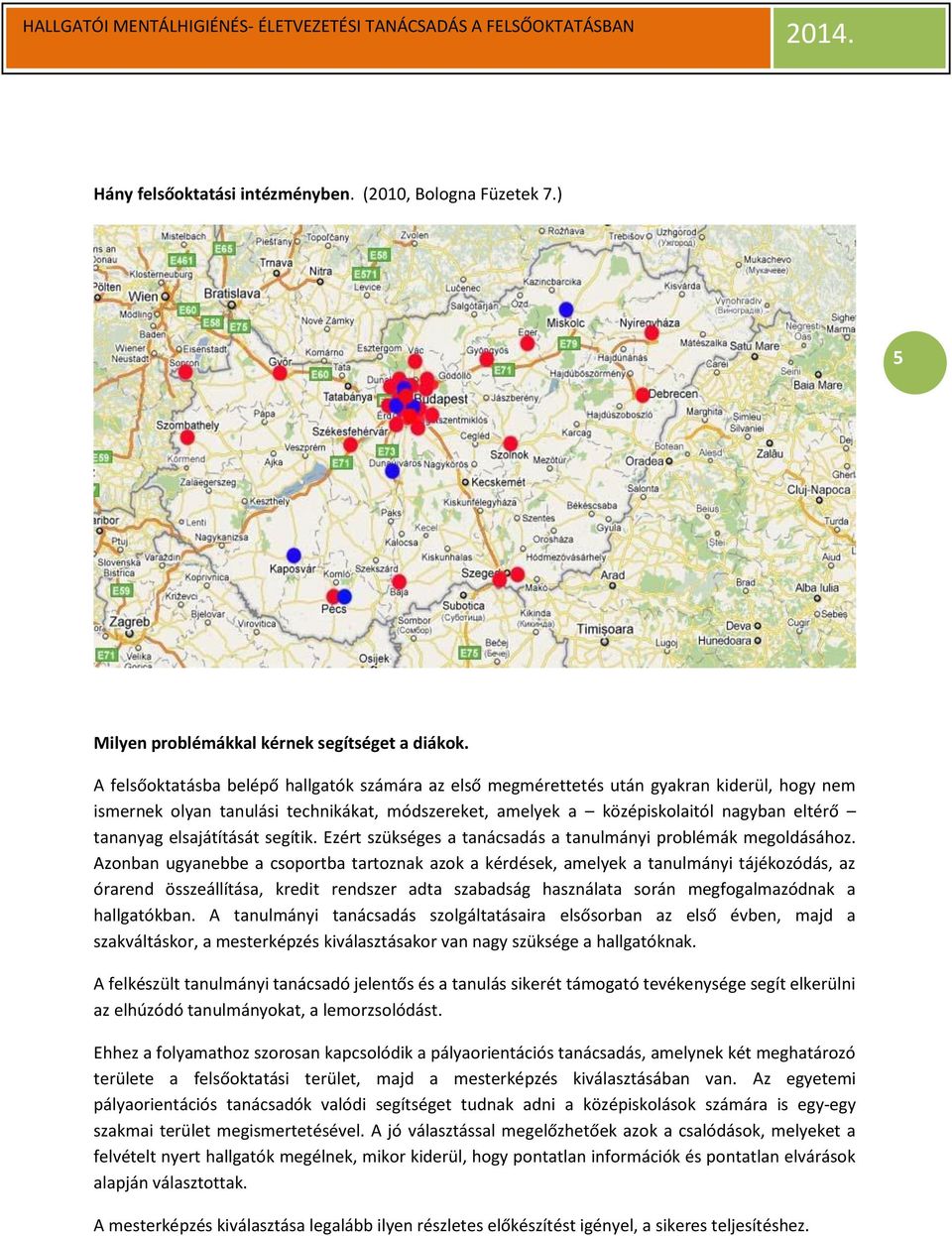 elsajátítását segítik. Ezért szükséges a tanácsadás a tanulmányi problémák megoldásához.