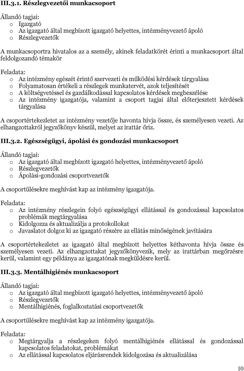 feladatkörét érinti a munkacsoport által feldolgozandó témakör Feladata: o Az intézmény egészét érintő szervezeti és működési kérdések tárgyalása o Folyamatosan értékeli a részlegek munkatervét, azok