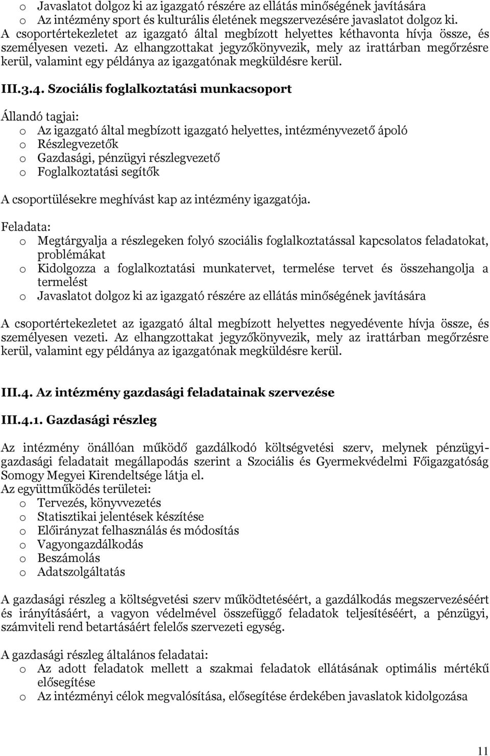 Az elhangzottakat jegyzőkönyvezik, mely az irattárban megőrzésre kerül, valamint egy példánya az igazgatónak megküldésre kerül. III.3.4.