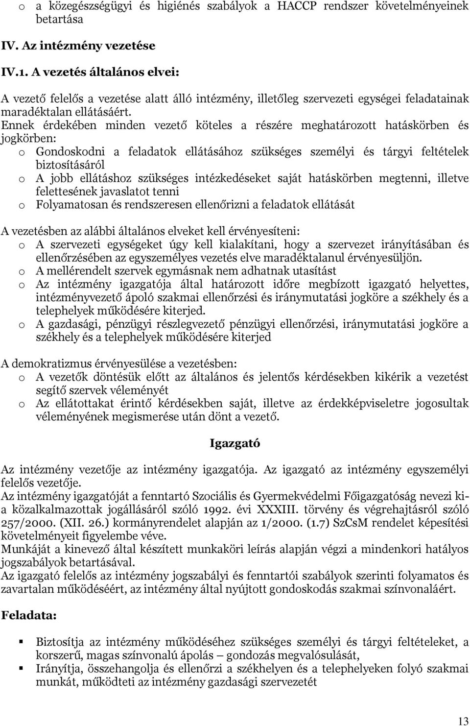 Ennek érdekében minden vezető köteles a részére meghatározott hatáskörben és jogkörben: o Gondoskodni a feladatok ellátásához szükséges személyi és tárgyi feltételek biztosításáról o A jobb