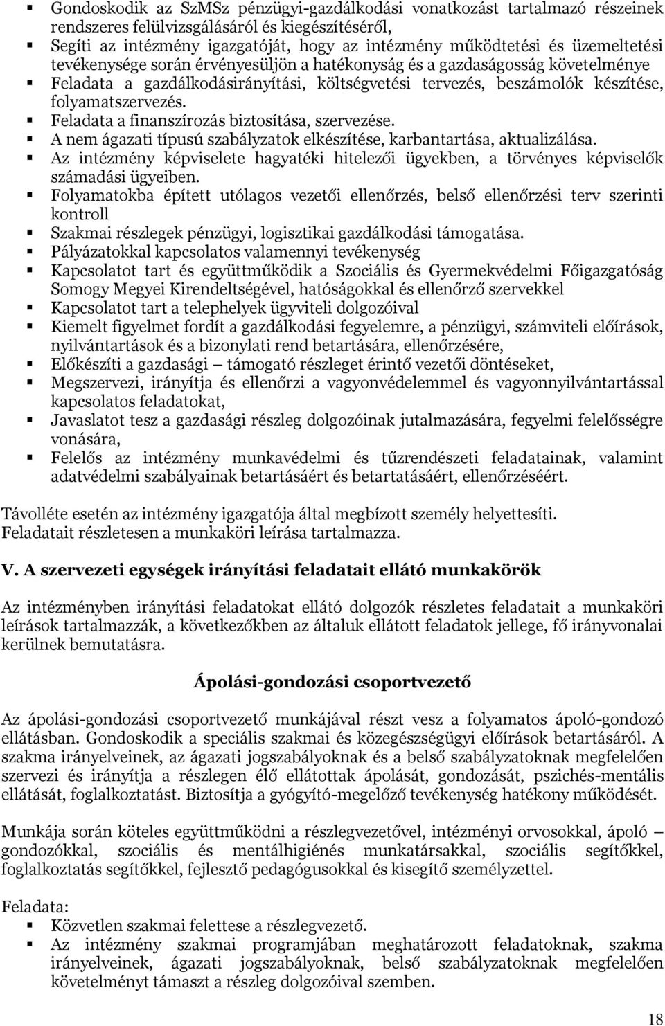 Feladata a finanszírozás biztosítása, szervezése. A nem ágazati típusú szabályzatok elkészítése, karbantartása, aktualizálása.