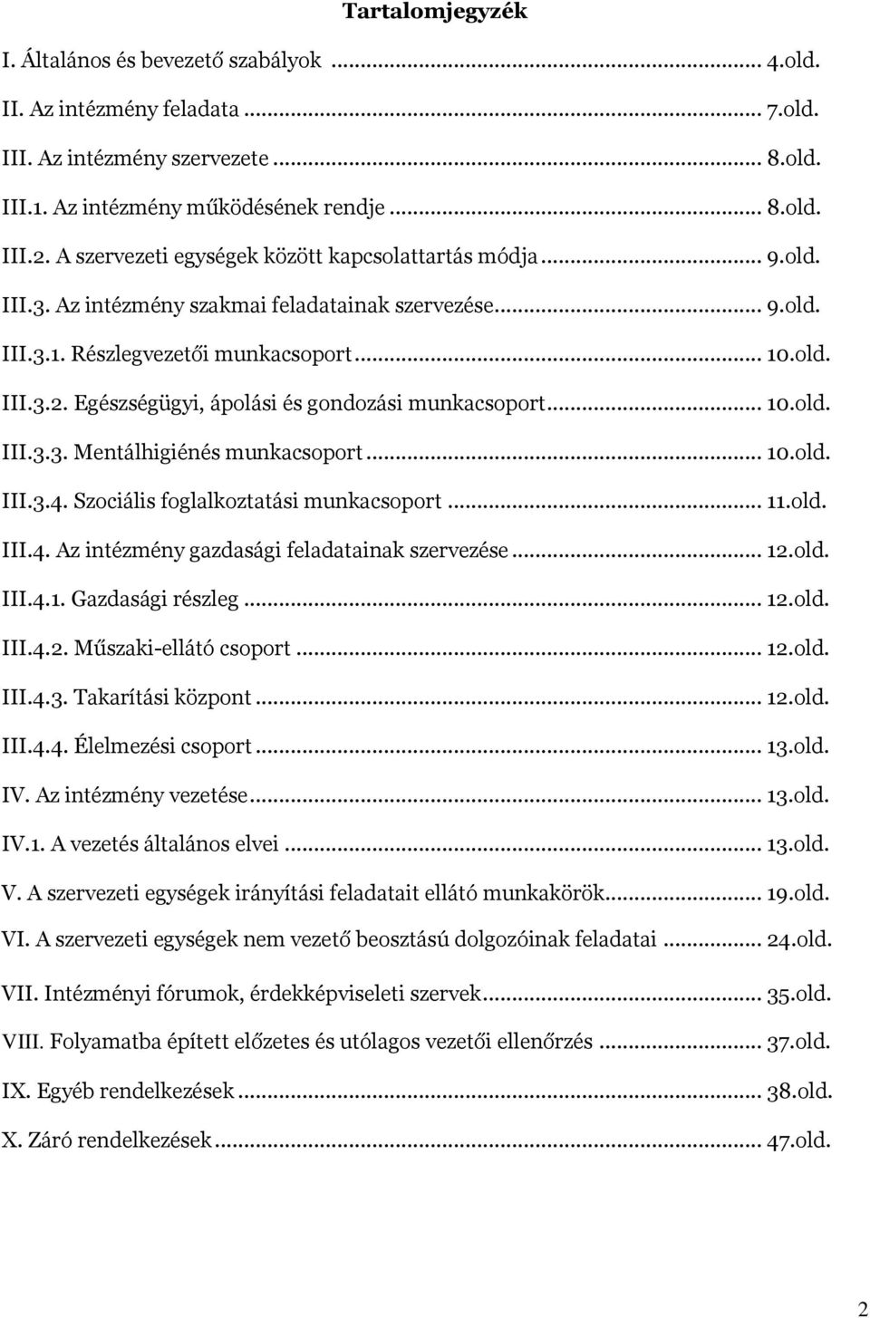 Egészségügyi, ápolási és gondozási munkacsoport... 10.old. III.3.3. Mentálhigiénés munkacsoport... 10.old. III.3.4. Szociális foglalkoztatási munkacsoport... 11.old. III.4. Az intézmény gazdasági feladatainak szervezése.