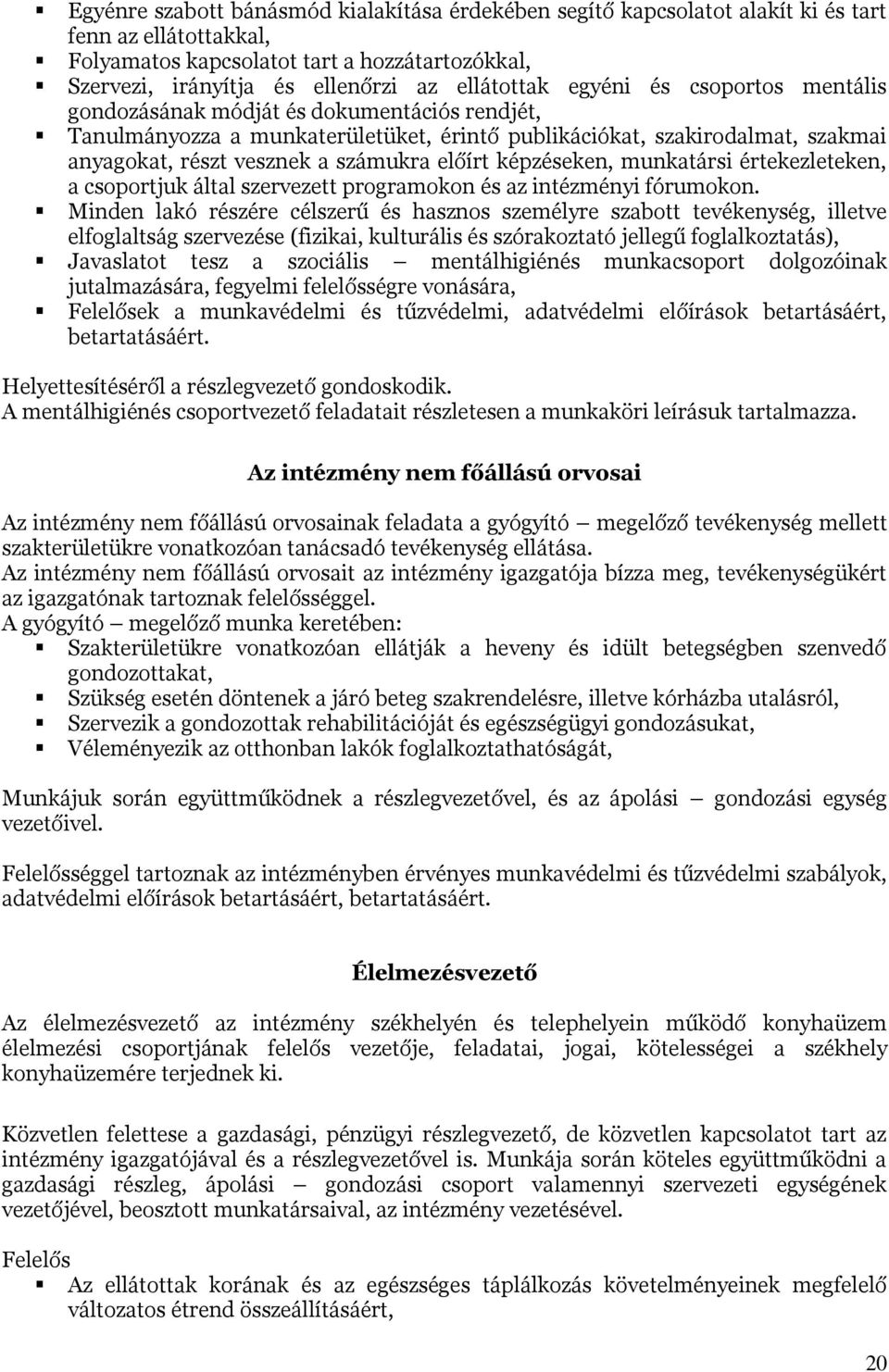 számukra előírt képzéseken, munkatársi értekezleteken, a csoportjuk által szervezett programokon és az intézményi fórumokon.