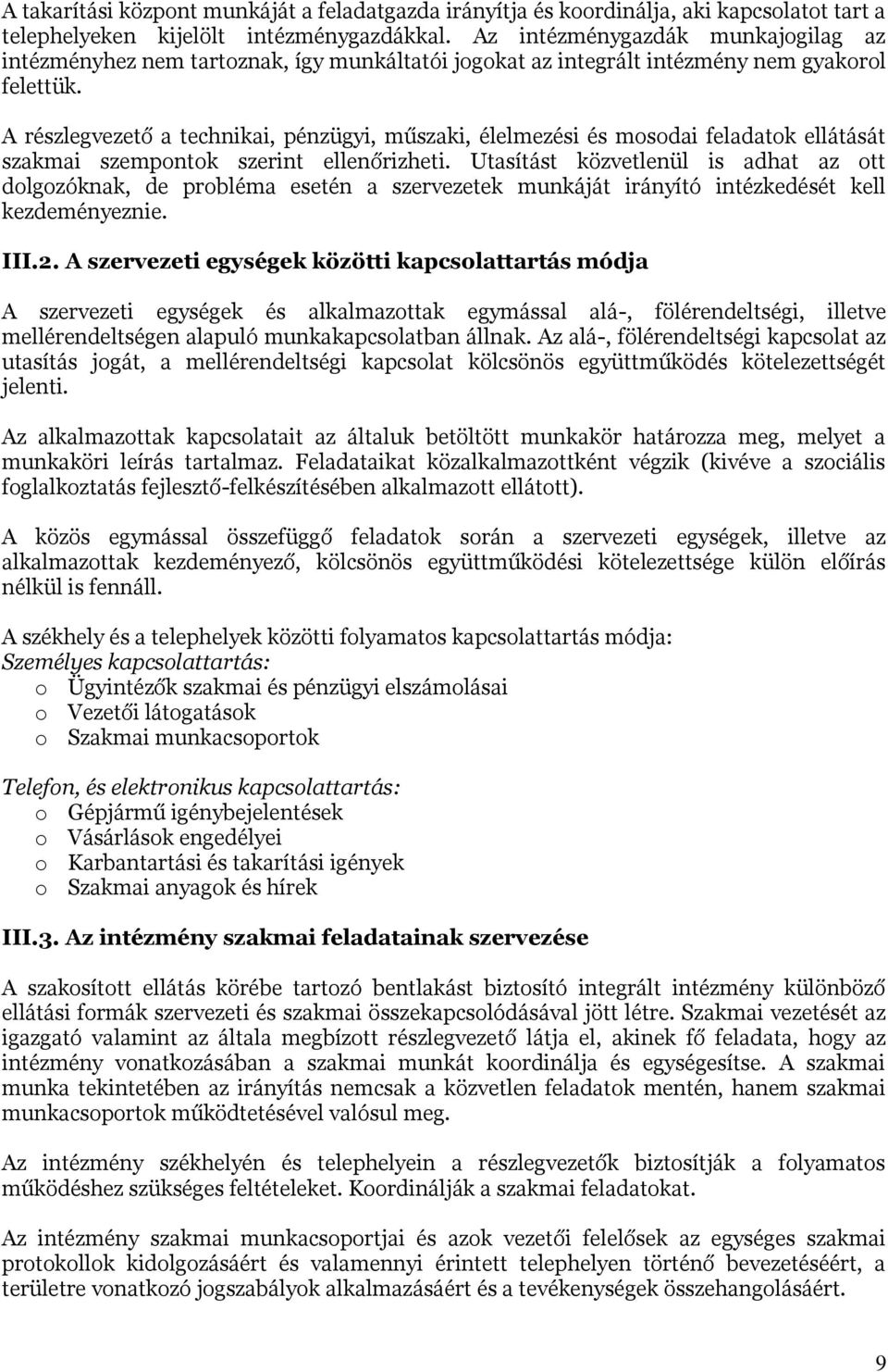 A részlegvezető a technikai, pénzügyi, műszaki, élelmezési és mosodai feladatok ellátását szakmai szempontok szerint ellenőrizheti.