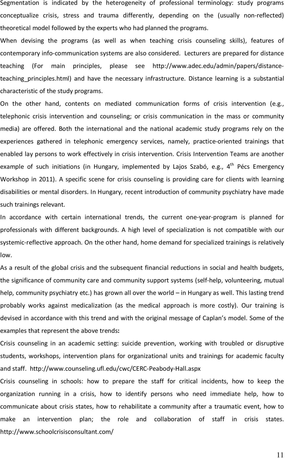 When devising the programs (as well as when teaching crisis counseling skills), features of contemporary info-communication systems are also considered.