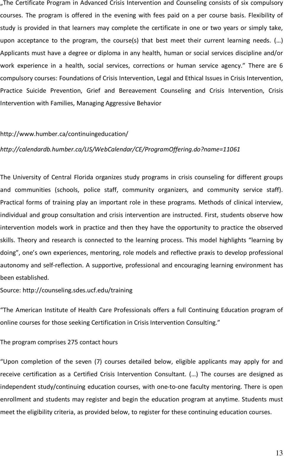 needs. ( ) Applicants must have a degree or diploma in any health, human or social services discipline and/or work experience in a health, social services, corrections or human service agency.