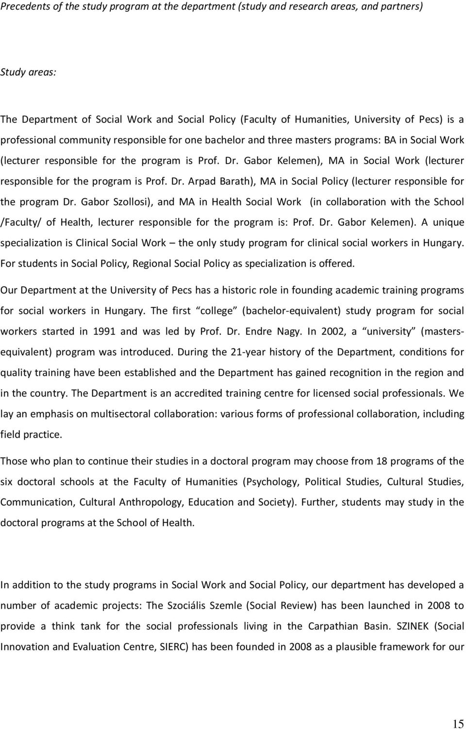 Gabor Kelemen), MA in Social Work (lecturer responsible for the program is Prof. Dr. Arpad Barath), MA in Social Policy (lecturer responsible for the program Dr.