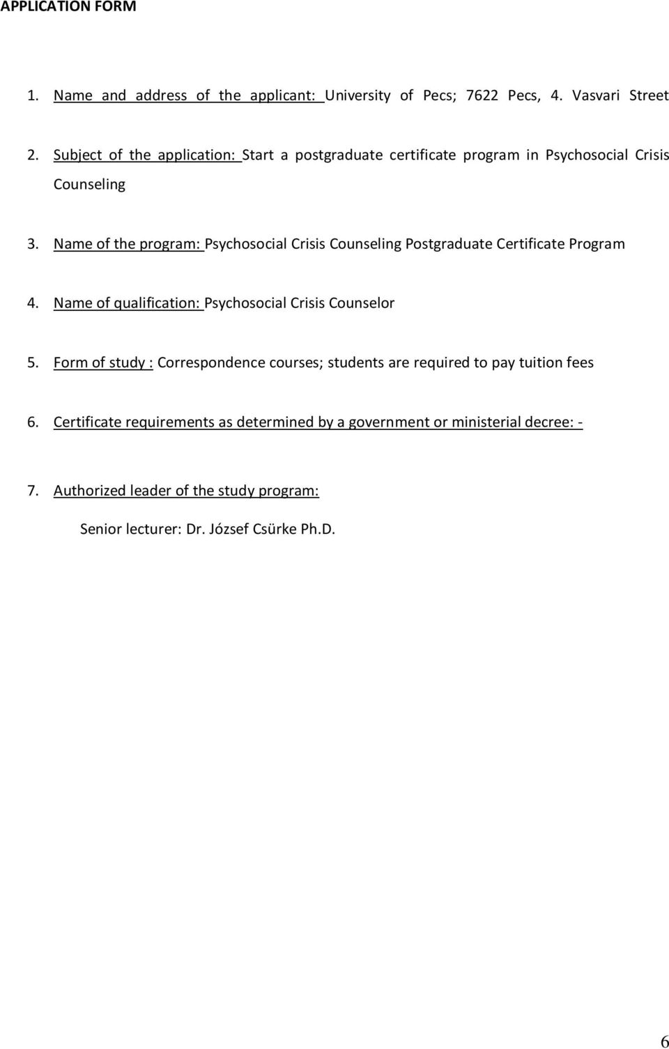 Name of the program: Psychosocial Crisis Counseling Postgraduate Certificate Program 4. Name of qualification: Psychosocial Crisis Counselor 5.