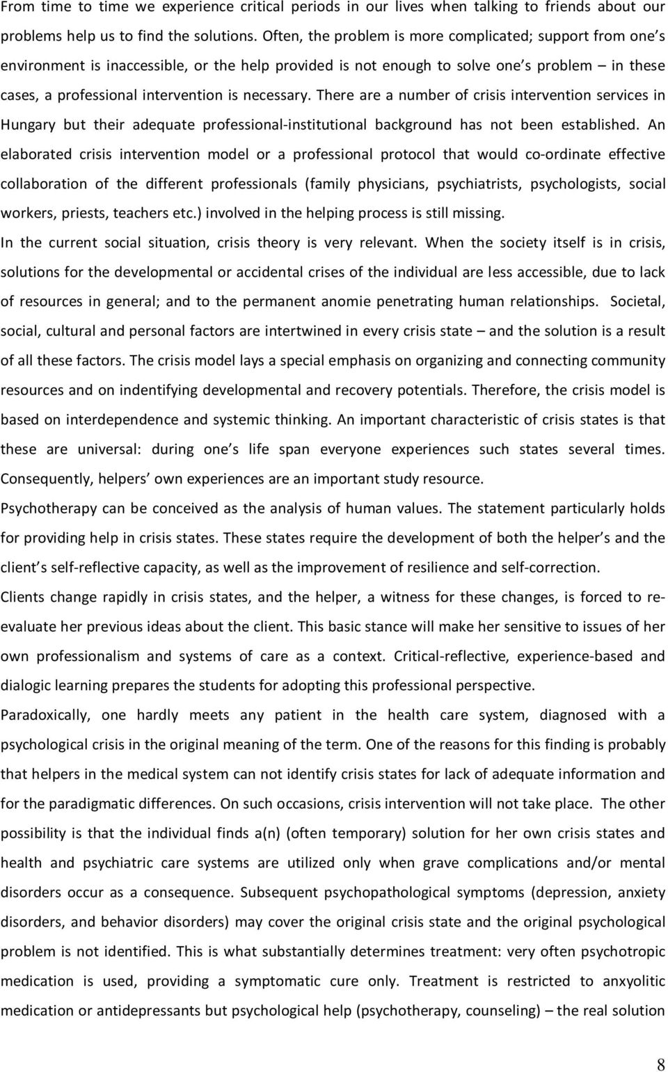 necessary. There are a number of crisis intervention services in Hungary but their adequate professional-institutional background has not been established.