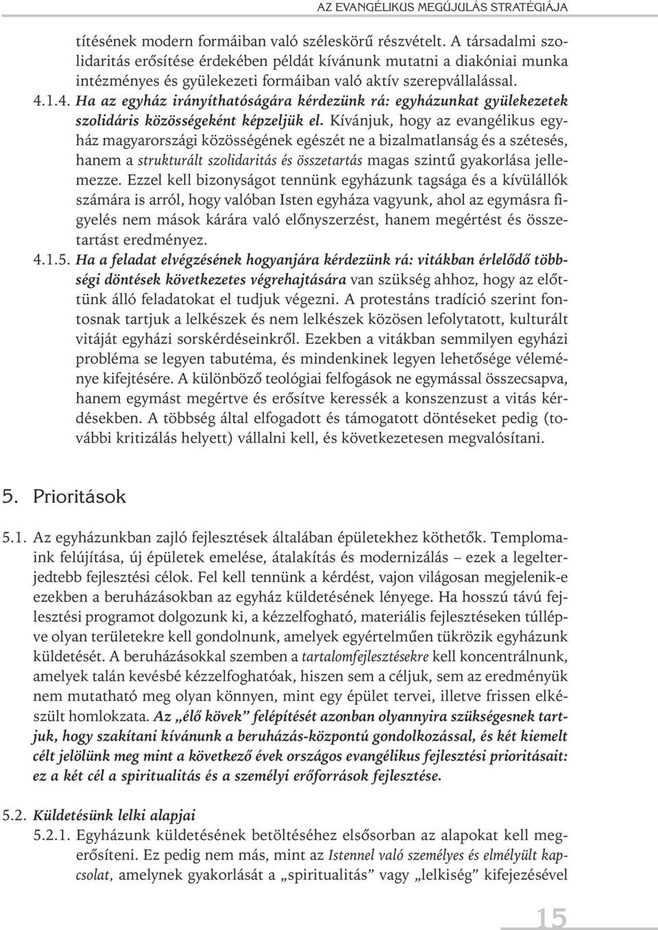 1.4. Ha az egyház irányíthatóságára kérdezünk rá: egyházunkat gyülekezetek szolidáris közösségeként képzeljük el.