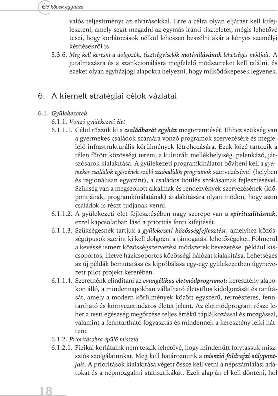 is. 5.3.6. Meg kell keresni a dolgozók, tisztségviselők motiválásának lehetséges módjait.