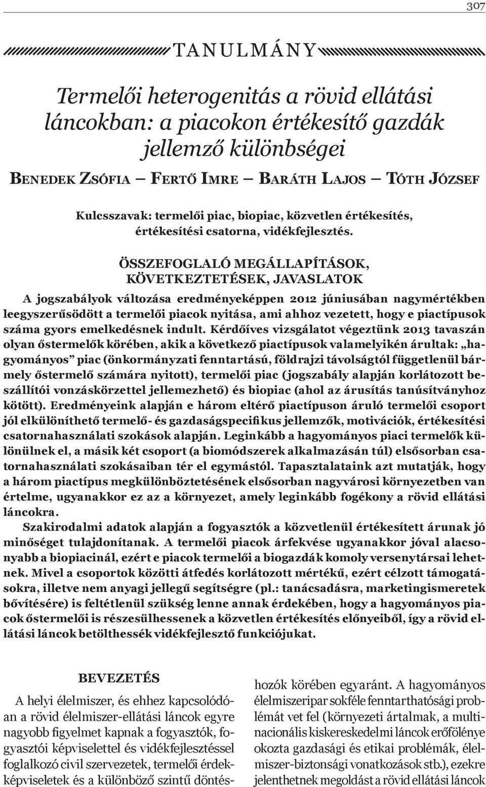 ÖSSZEFOGLALÓ MEGÁLLAPÍTÁSOK, KÖVETKEZTETÉSEK, JAVASLATOK A jogszabályok változása eredményeképpen 2012 júniusában nagymértékben leegyszer södött a termel i piacok nyitása, ami ahhoz vezetett, hogy e