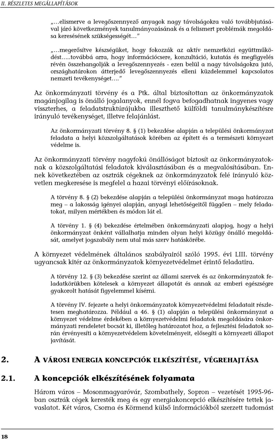 .továbbá arra, hogy információcsere, konzultáció, kutatás és megfigyelés révén összehangolják a levegőszennyezés - ezen belül a nagy távolságokra jutó, országhatárokon átterjedő levegőszennyezés