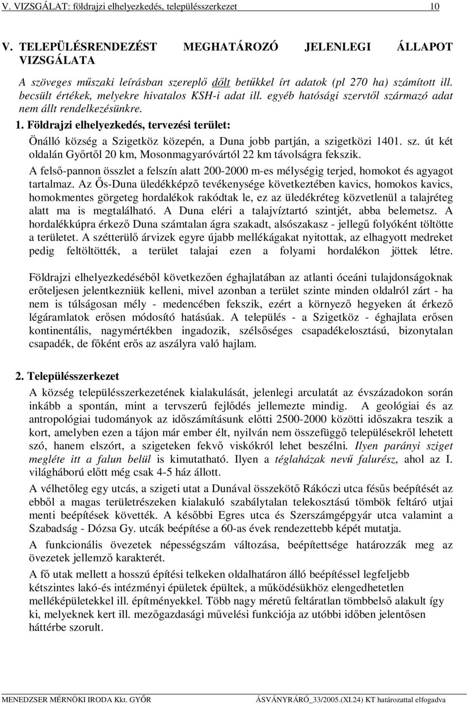 becsült értékek, melyekre hivatalos KSH-i adat ill. egyéb hatósági szervtől származó adat nem állt rendelkezésünkre. 1.