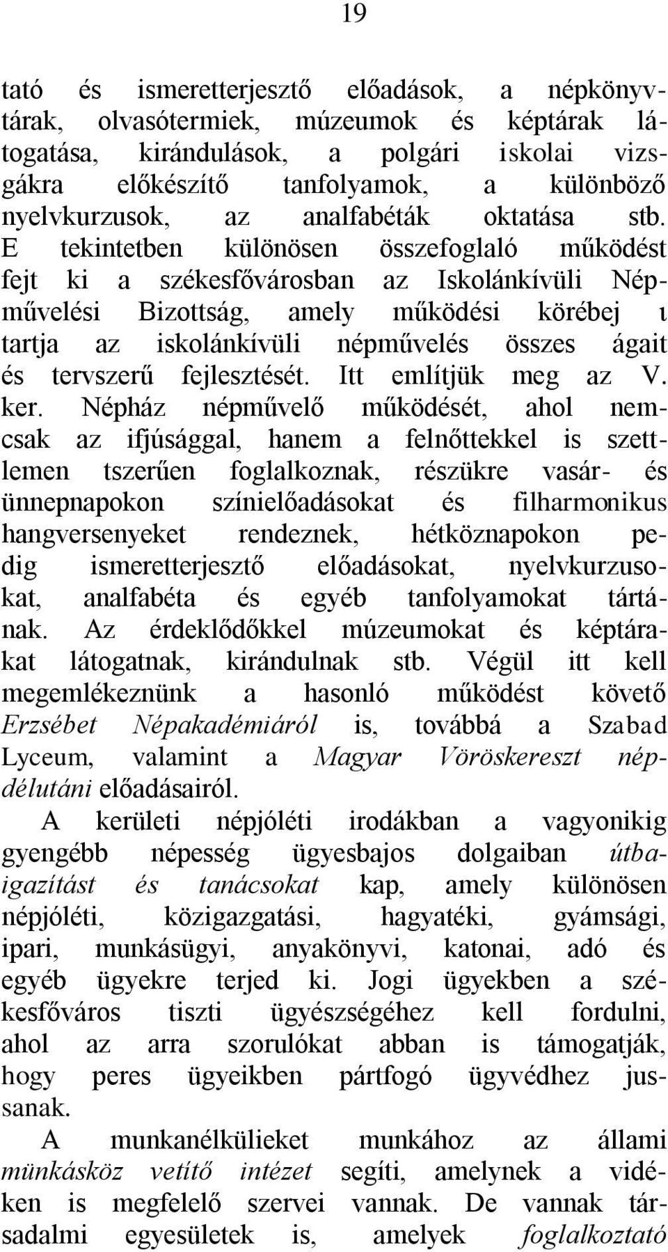 Ε tekintetben különösen összefoglaló működést fejt ki a székesfővárosban az Iskolánkívüli Népművelési Bizottság, amely működési körébej ι tartja az iskolánkívüli népművelés összes ágait és tervszerű