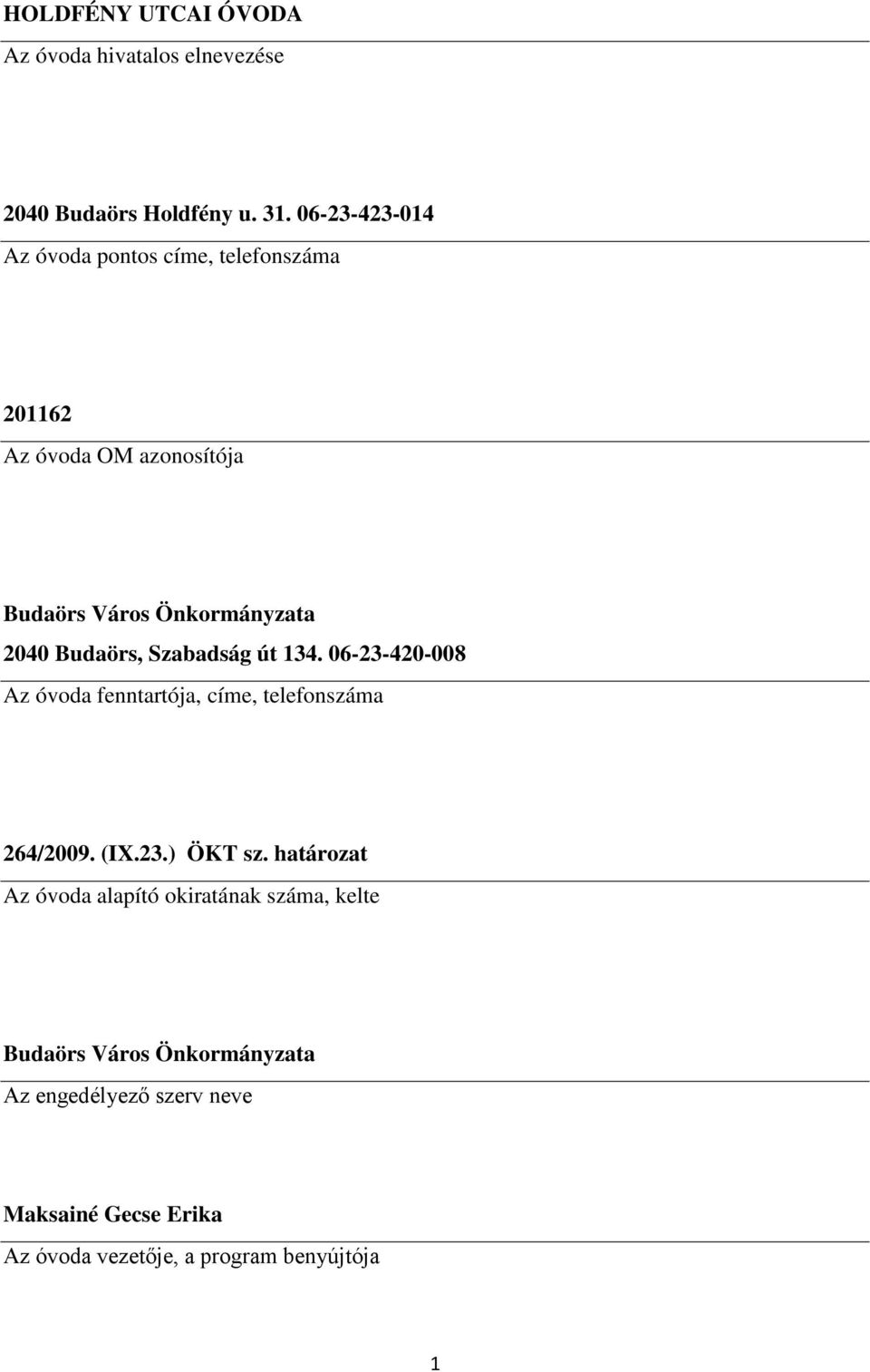 Budaörs, Szabadság út 134. 06-23-420-008 Az óvoda fenntartója, címe, telefonszáma 264/2009. (IX.23.) ÖKT sz.