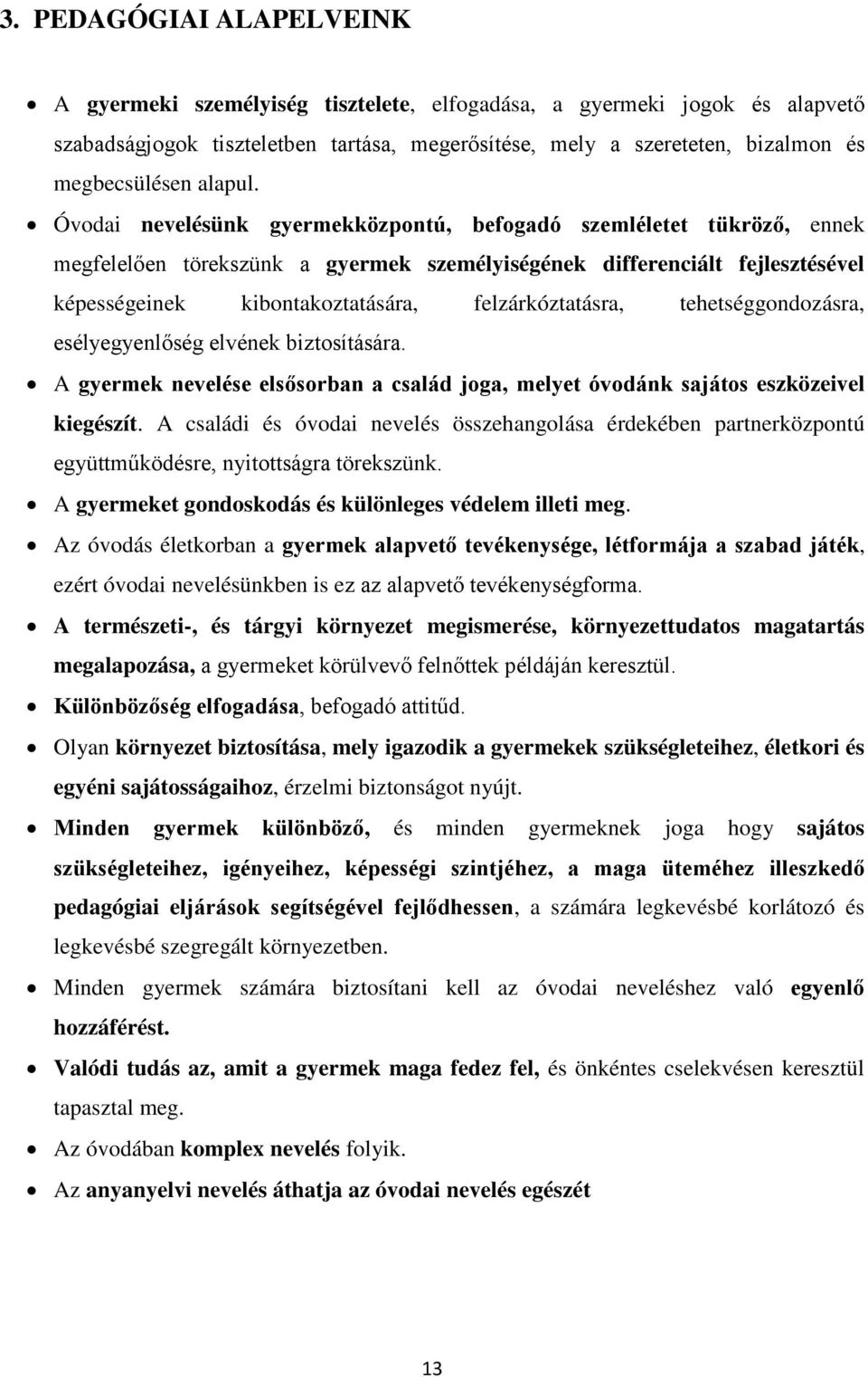 Óvodai nevelésünk gyermekközpontú, befogadó szemléletet tükröző, ennek megfelelően törekszünk a gyermek személyiségének differenciált fejlesztésével képességeinek kibontakoztatására,