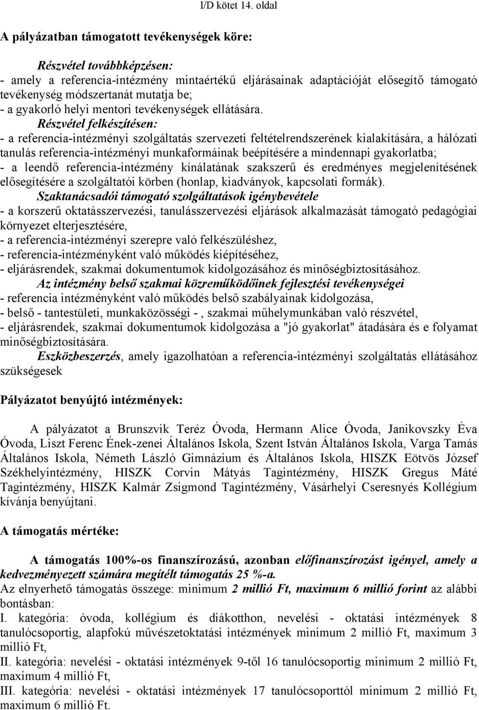 be; - a gyakorló helyi mentori tevékenységek ellátására.