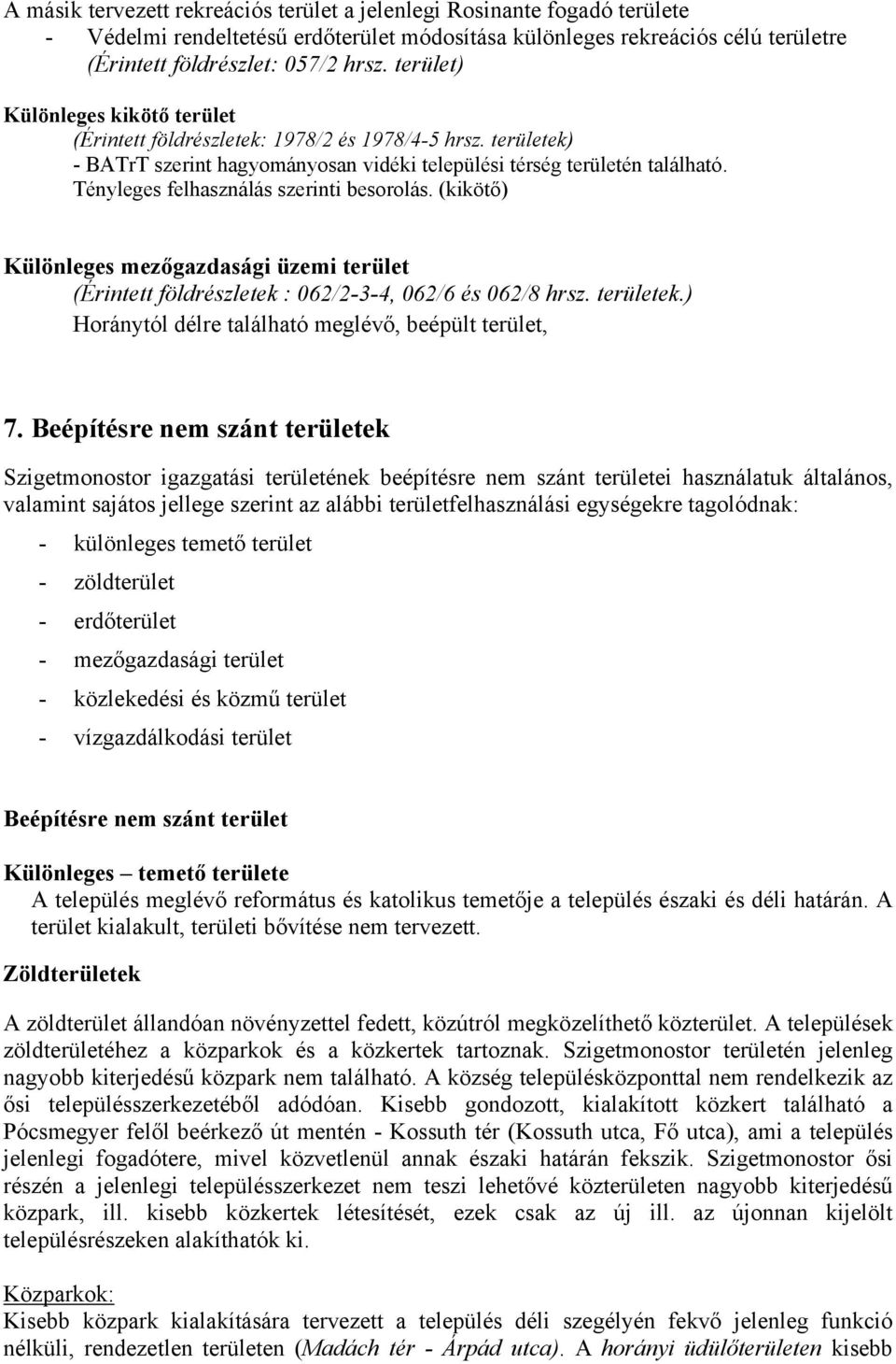 Tényleges felhasználás szerinti besorolás. (kikötő) Különleges mezőgazdasági üzemi terület (Érintett földrészletek : 062/2-3-4, 062/6 és 062/8 hrsz. területek.