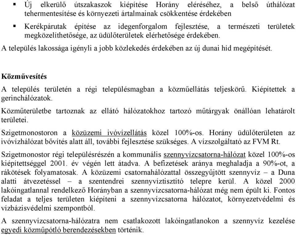 Közművesítés A település területén a régi településmagban a közműellátás teljeskörű. Kiépítettek a gerinchálózatok.