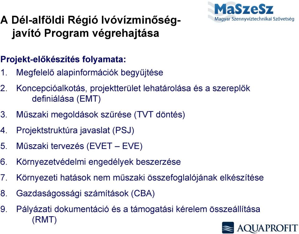 Projektstruktúra javaslat (PSJ) 5. Műszaki tervezés (EVET EVE) 6. Környezetvédelmi engedélyek beszerzése 7.