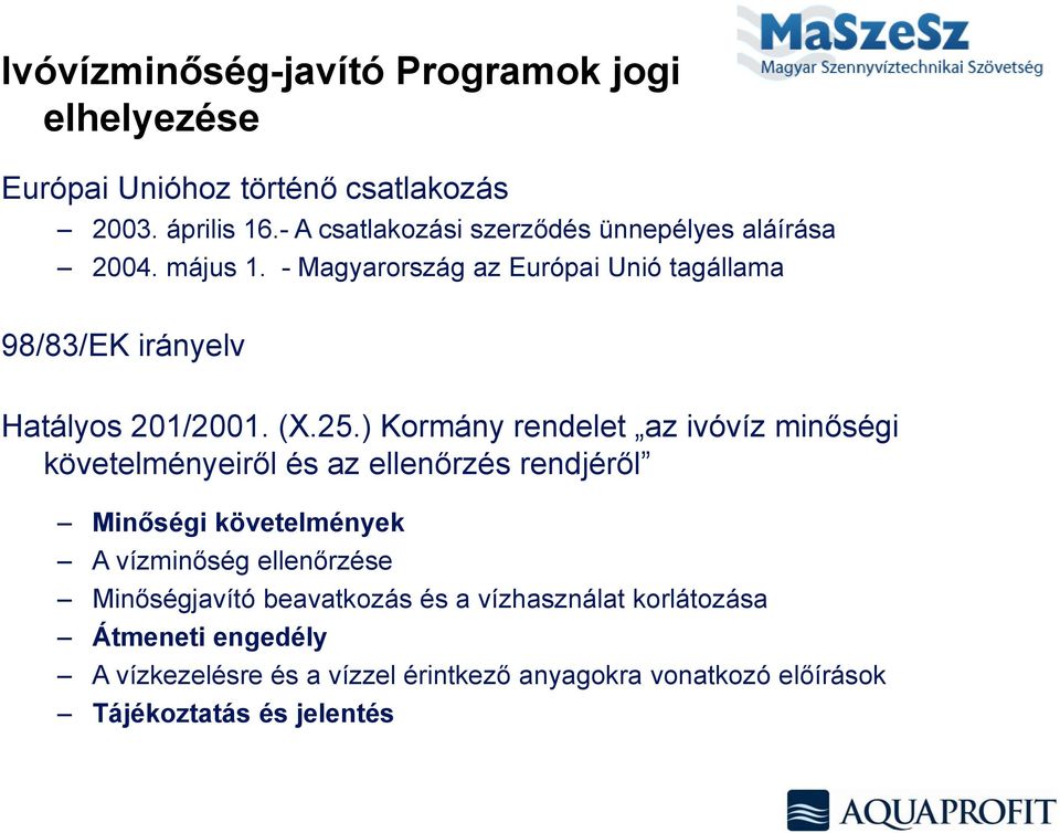 - Magyarország az Európai Unió tagállama 98/83/EK irányelv Hatályos 201/2001. (X.25.