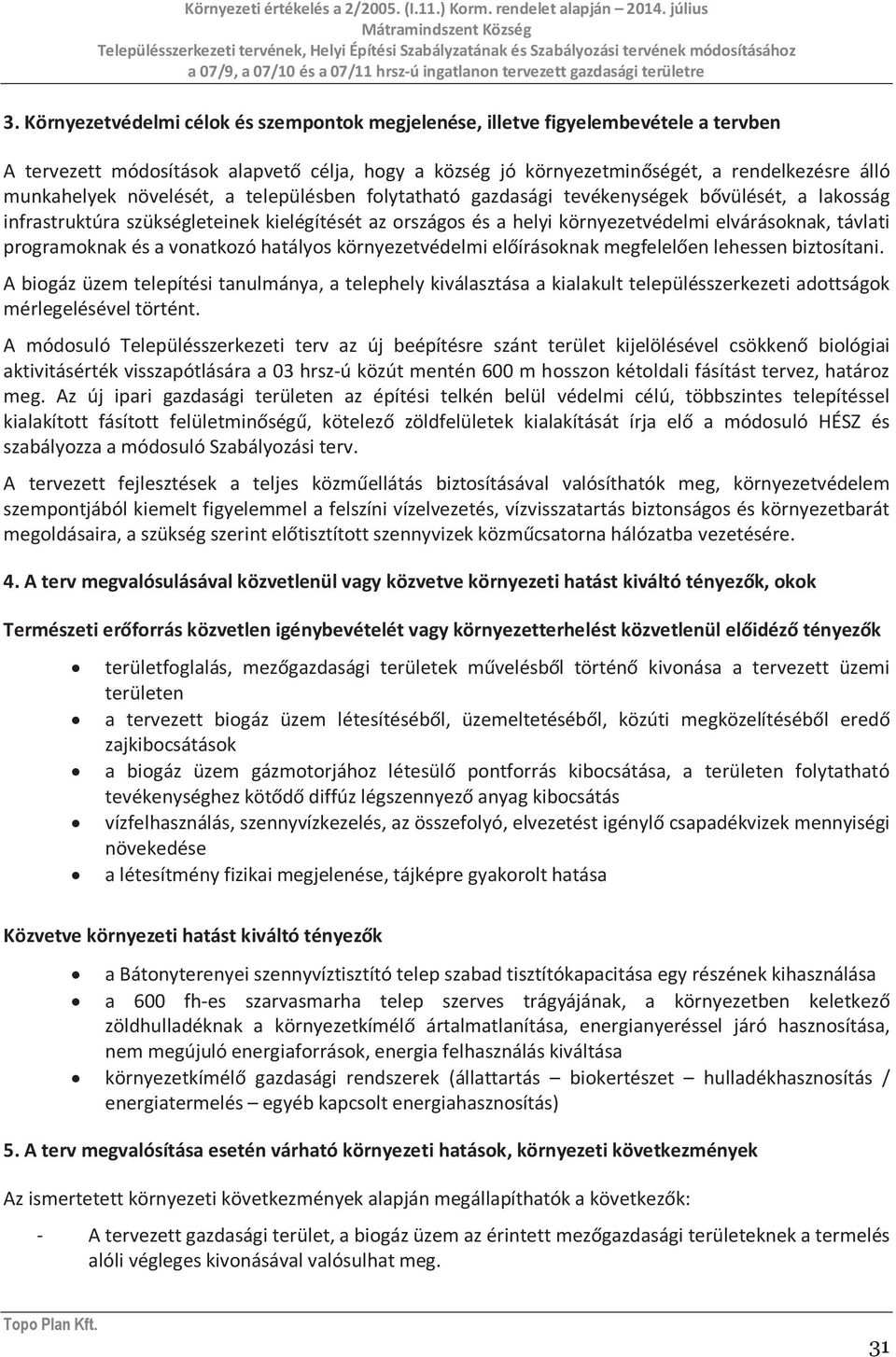 programoknak és a vonatkozó hatályos környezetvédelmi előírásoknak megfelelően lehessen biztosítani.