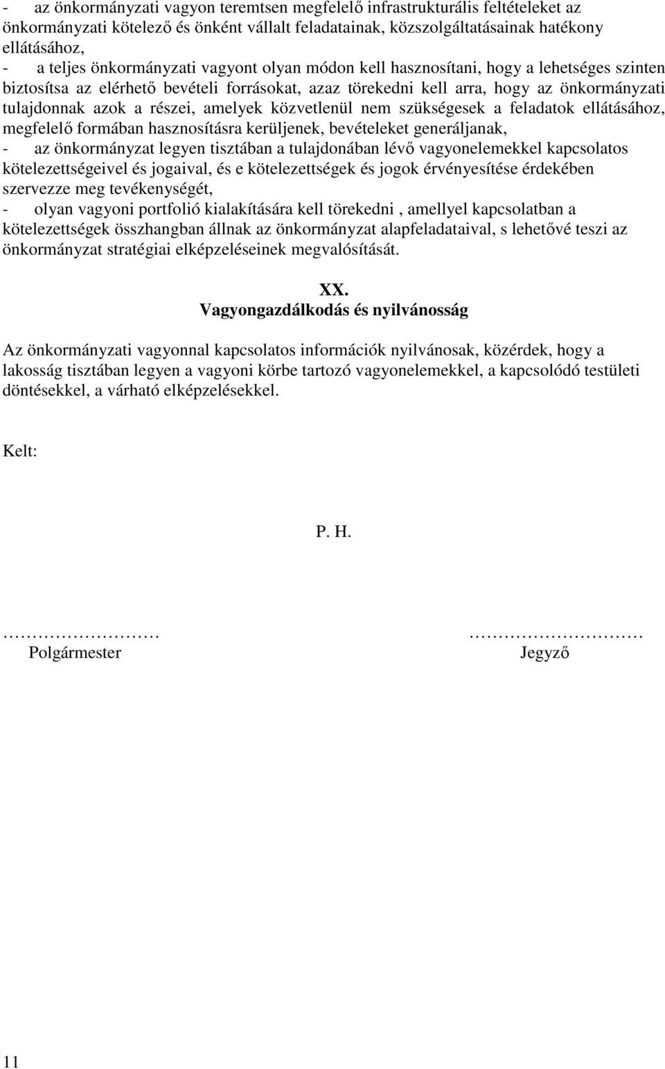 amelyek közvetlenül nem szükségesek a feladatok ellátásához, megfelelő formában hasznosításra kerüljenek, bevételeket generáljanak, - az önkormányzat legyen tisztában a tulajdonában lévő