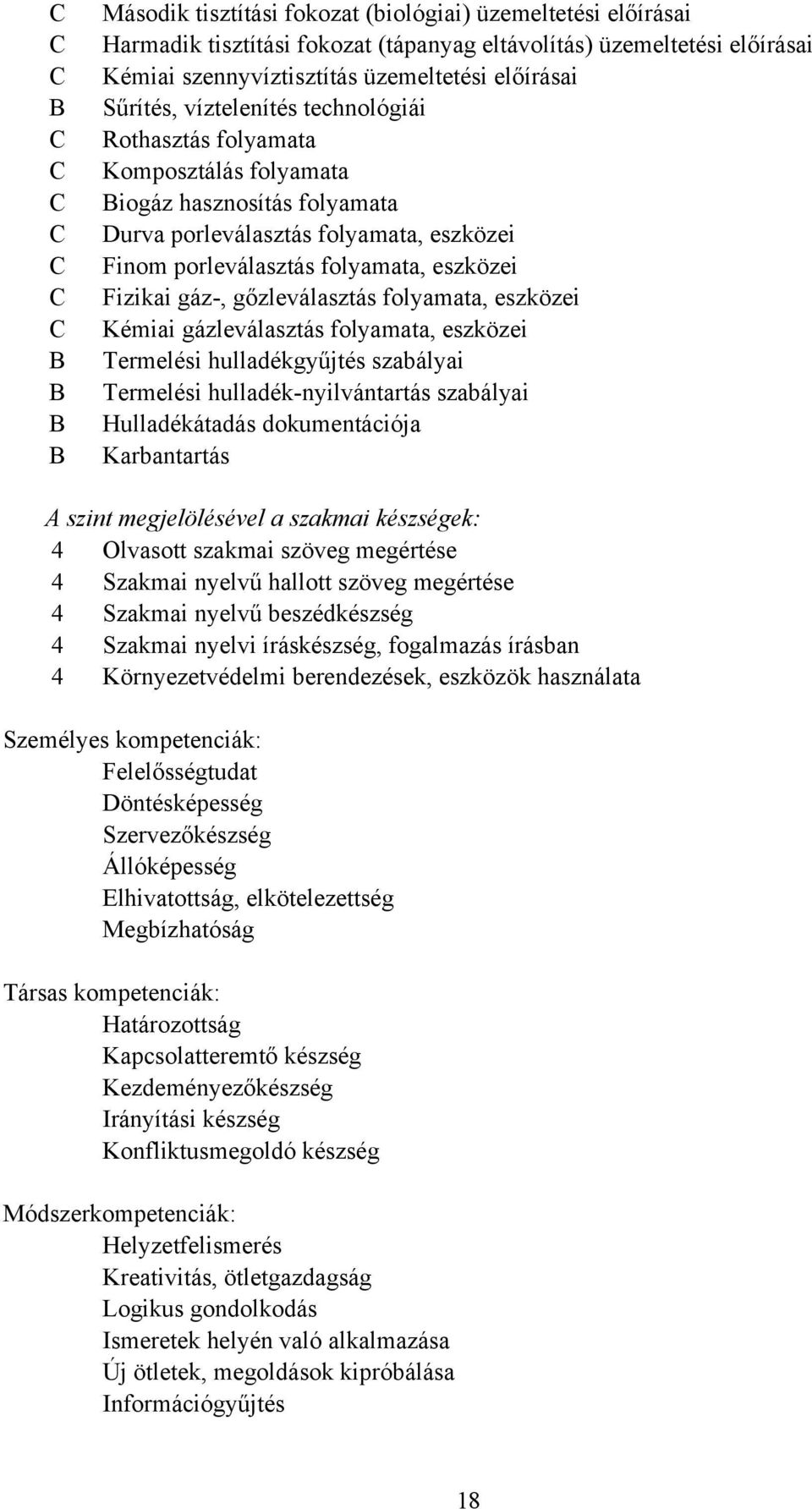 gőzleválasztás folyamata, eszközei Kémiai gázleválasztás folyamata, eszközei Termelési hulladékgyűjtés szabályai Termelési hulladéknyilvántartás szabályai Hulladékátadás dokumentációja Karbantartás A