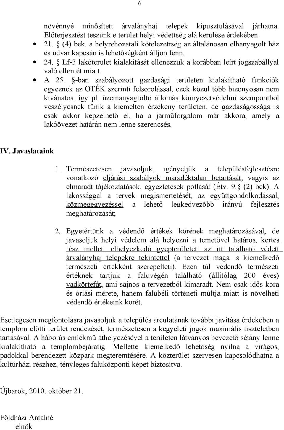 Lf-3 lakóterület kialakítását ellenezzük a korábban leírt jogszabállyal való ellentét miatt. A 25.