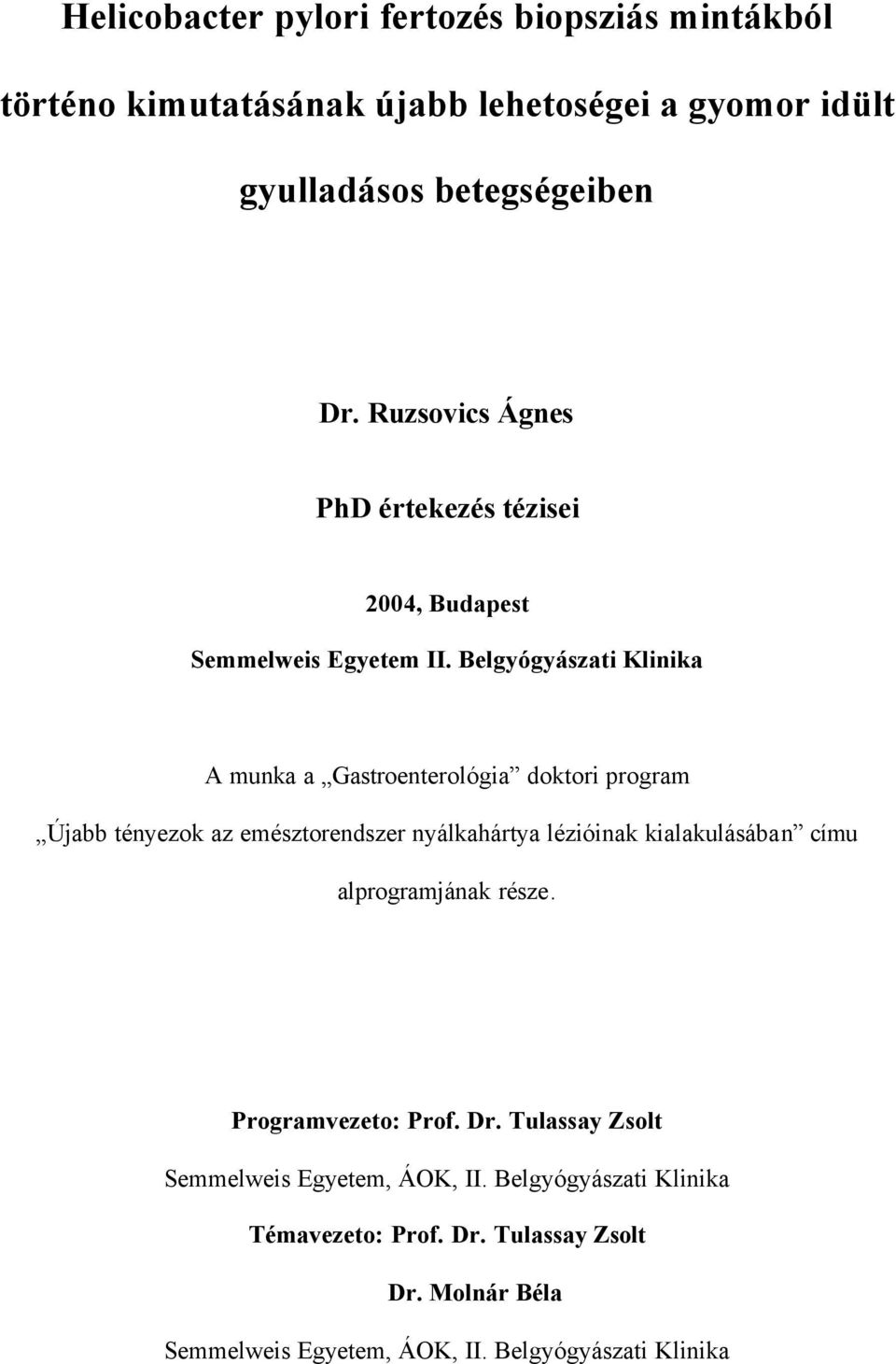 Belgyógyászati Klinika A munka a Gastroenterológia doktori program Újabb tényezok az emésztorendszer nyálkahártya lézióinak kialakulásában