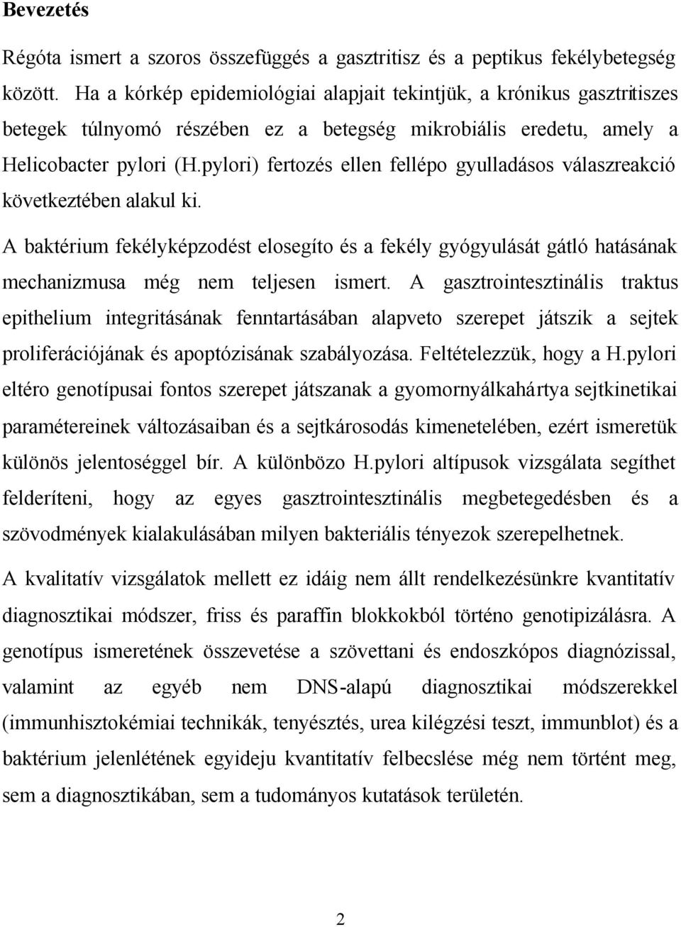 pylori) fertozés ellen fellépo gyulladásos válaszreakció következtében alakul ki. A baktérium fekélyképzodést elosegíto és a fekély gyógyulását gátló hatásának mechanizmusa még nem teljesen ismert.