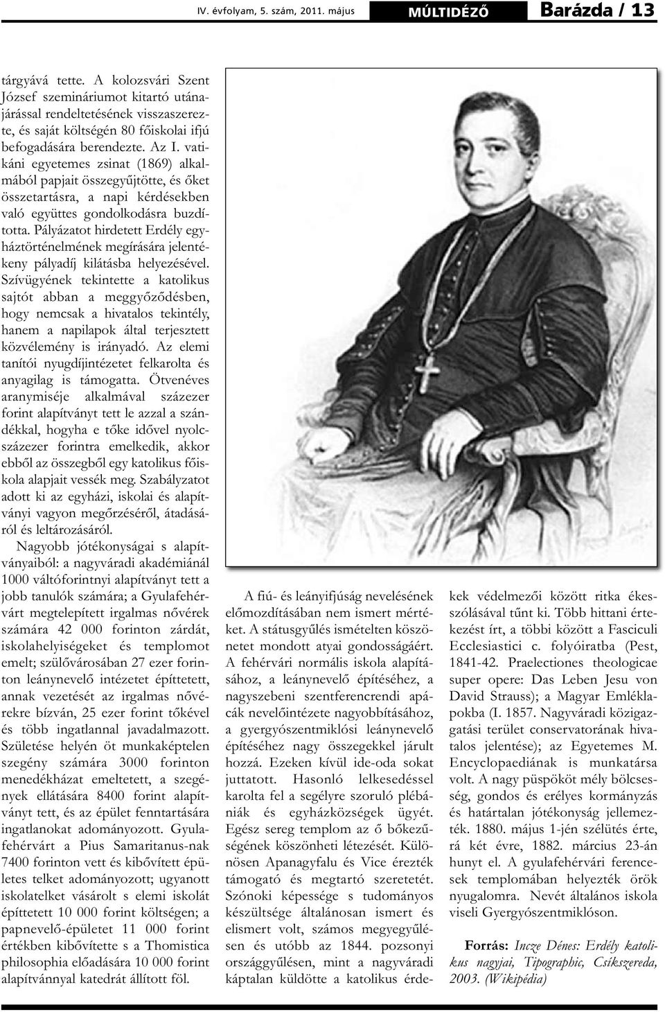 vatikáni egyetemes zsinat (1869) alkalmából papjait összegyűjtötte, és őket összetartásra, a napi kérdésekben való együttes gondolkodásra buzdította.