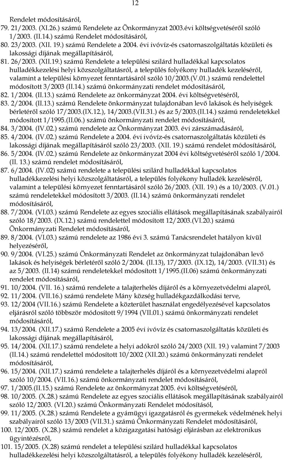 ) számú Rendelete a települési szilárd hulladékkal kapcsolatos hulladékkezelési helyi közszolgáltatásról, a település folyékony hulladék kezeléséről, valamint a települési környezet fenntartásáról