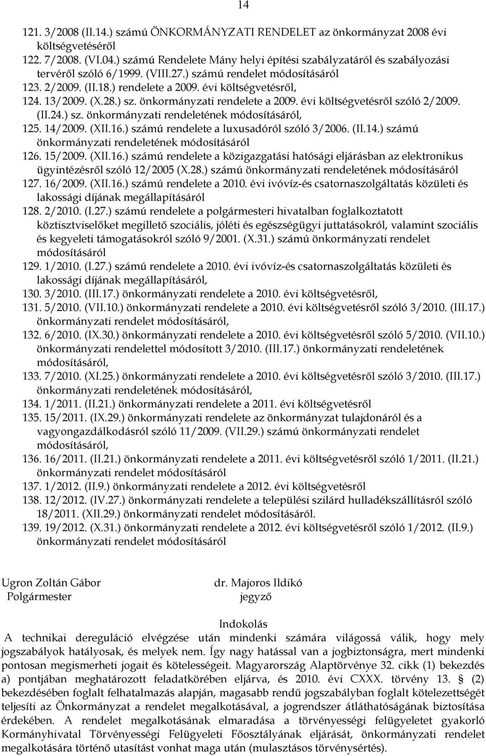 13/2009. (X.28.) sz. önkormányzati rendelete a 2009. évi költségvetésről szóló 2/2009. (II.24.) sz. önkormányzati rendeletének módosításáról, 125. 14/2009. (XII.16.