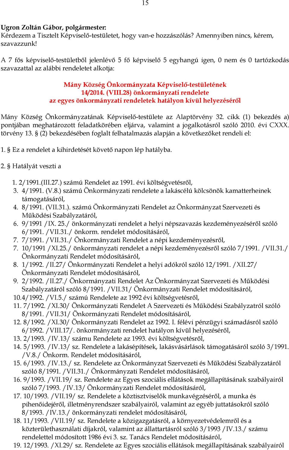 (VIII.28) önkormányzati rendelete az egyes önkormányzati rendeletek hatályon kívül helyezéséről Mány Község Önkormányzatának Képviselő-testülete az Alaptörvény 32.