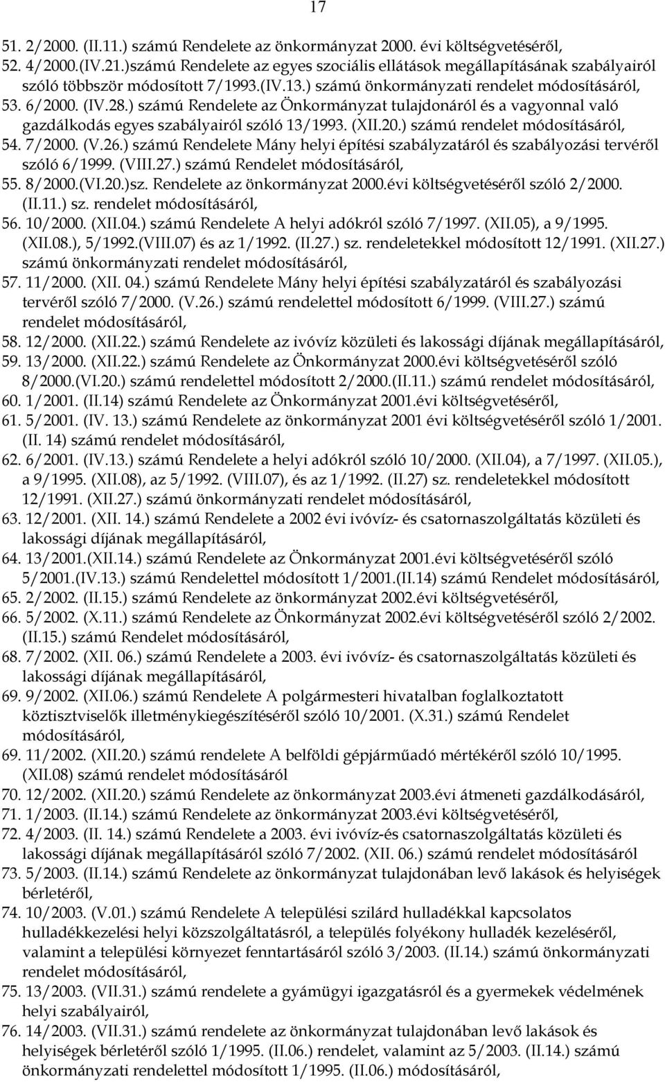 ) számú Rendelete az Önkormányzat tulajdonáról és a vagyonnal való gazdálkodás egyes szabályairól szóló 13/1993. (XII.20.) számú rendelet módosításáról, 54. 7/2000. (V.26.