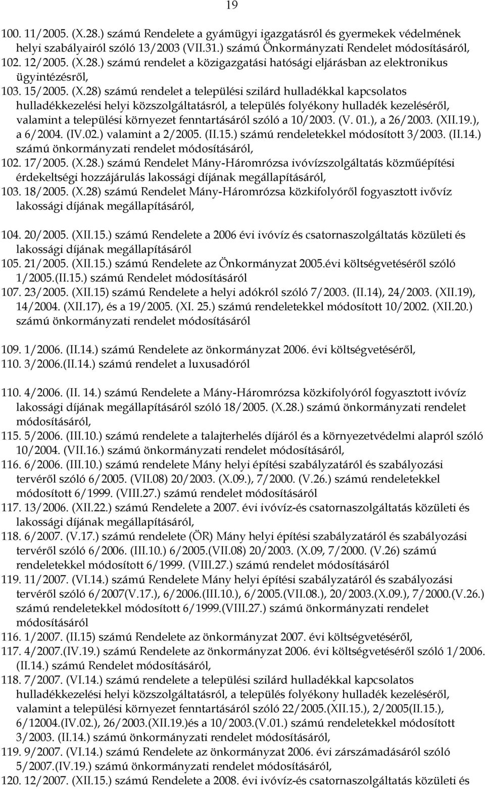 28) számú rendelet a települési szilárd hulladékkal kapcsolatos hulladékkezelési helyi közszolgáltatásról, a település folyékony hulladék kezeléséről, valamint a települési környezet fenntartásáról