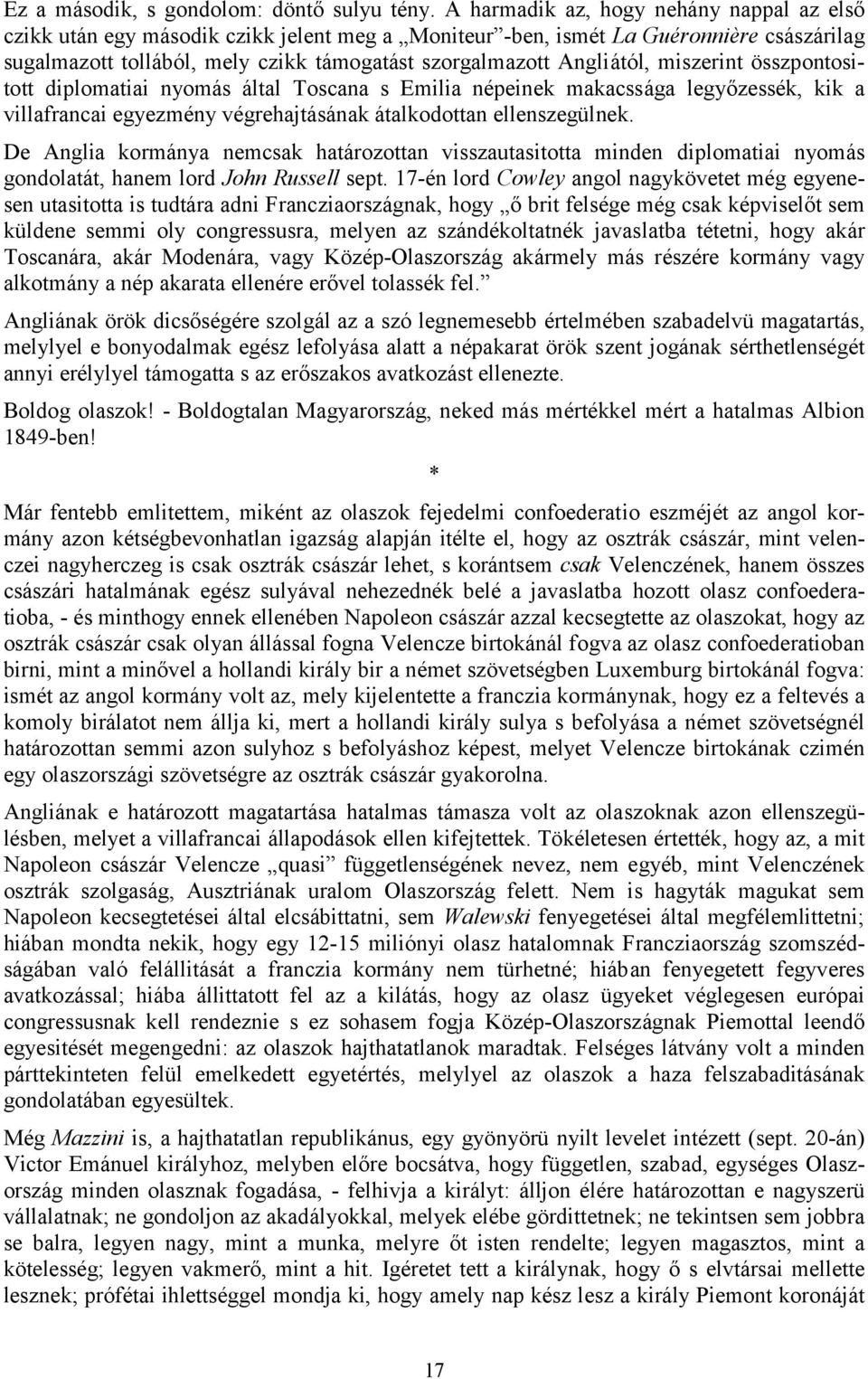 Angliától, miszerint összpontositott diplomatiai nyomás által Toscana s Emilia népeinek makacssága legyőzessék, kik a villafrancai egyezmény végrehajtásának átalkodottan ellenszegülnek.