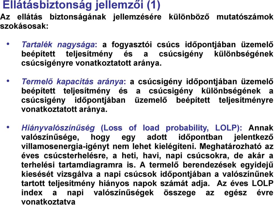 Termelő kapacitás aránya: a csúcsigény időpontjában üzemelő beépített teljesítmény és a csúcsigény különbségének a csúcsigény időpontjában üzemelő beépített teljesítményre vonatkoztatott aránya.