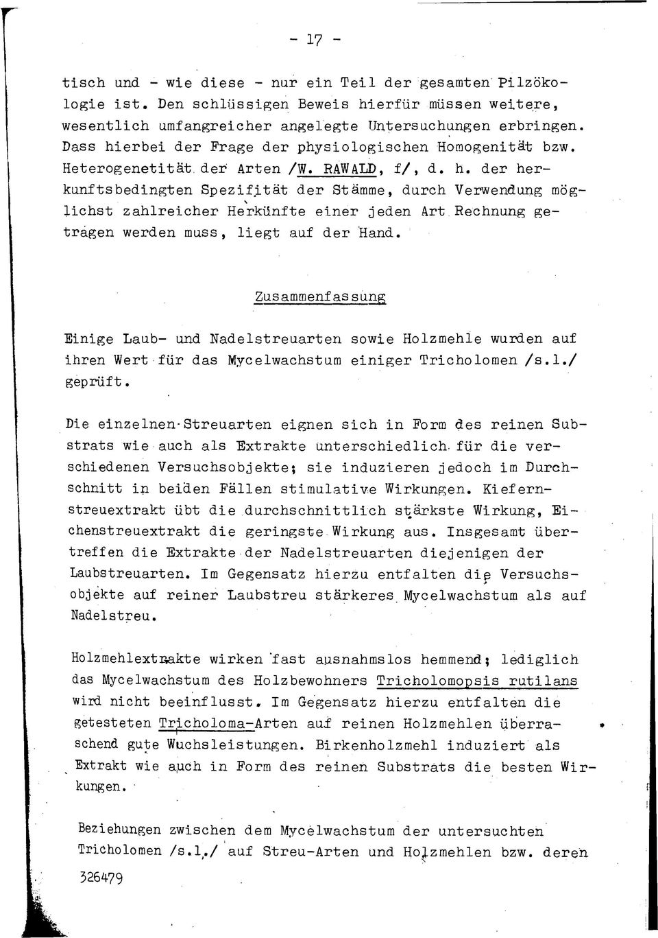 bzw. mög- Zusammenfassung Einige Laub- und Nadelstreuarten sowie Holzmehle wurden auf ihren Wert für das Mycelwachstum einiger Tricholomen /s.l./ geprüft.